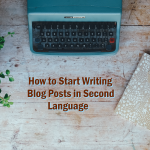 Miten aloittaa blogipostausten kirjoittaminen vieraalla kielellä?